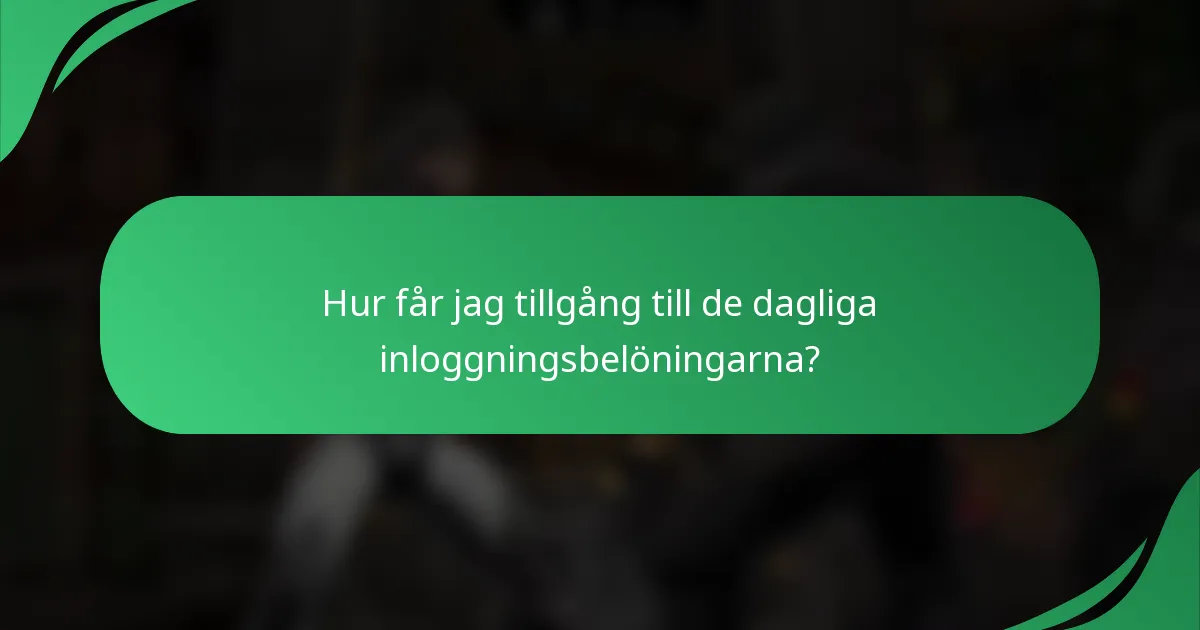 Hur får jag tillgång till de dagliga inloggningsbelöningarna?