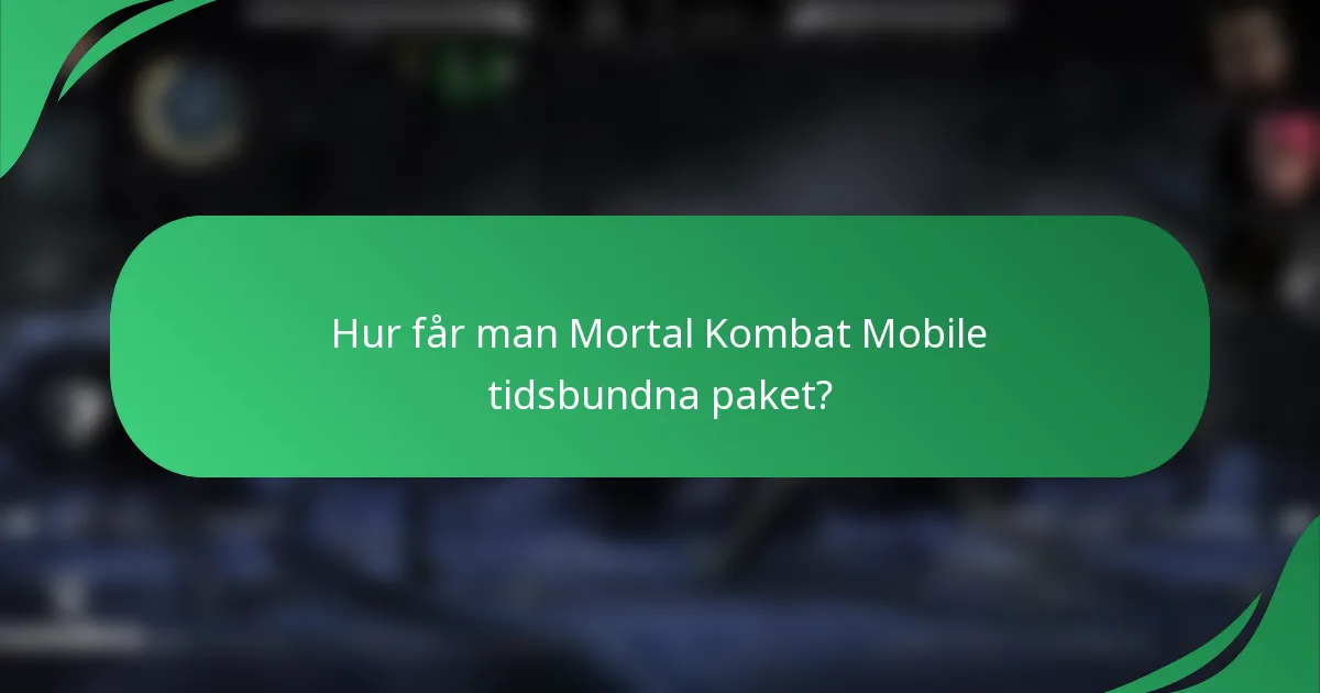 Hur får man Mortal Kombat Mobile tidsbundna paket?