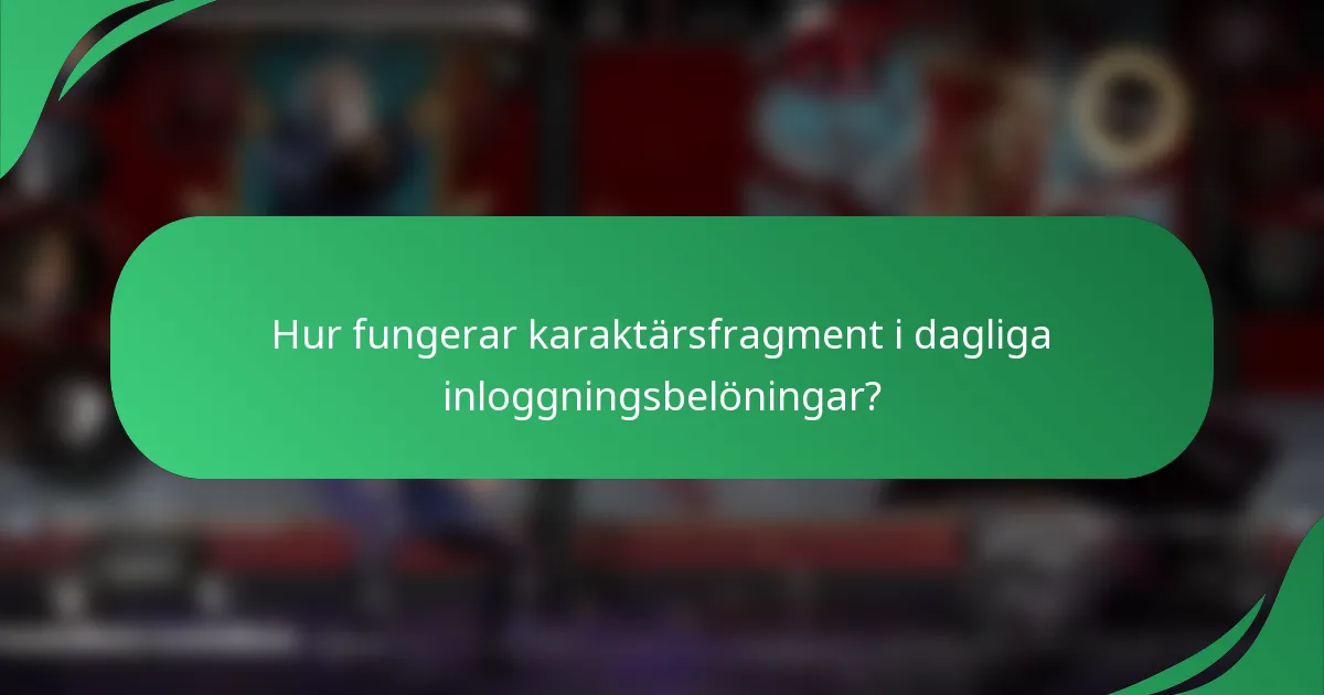 Hur fungerar karaktärsfragment i dagliga inloggningsbelöningar?