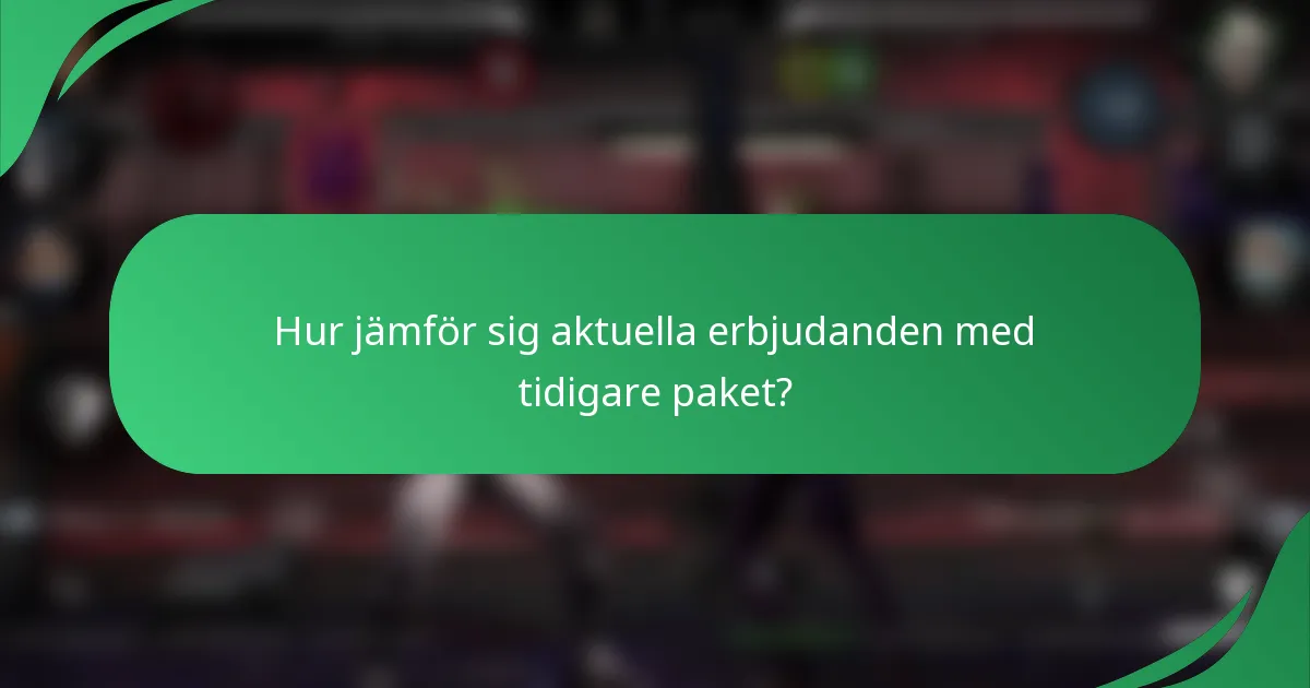 Hur jämför sig aktuella erbjudanden med tidigare paket?