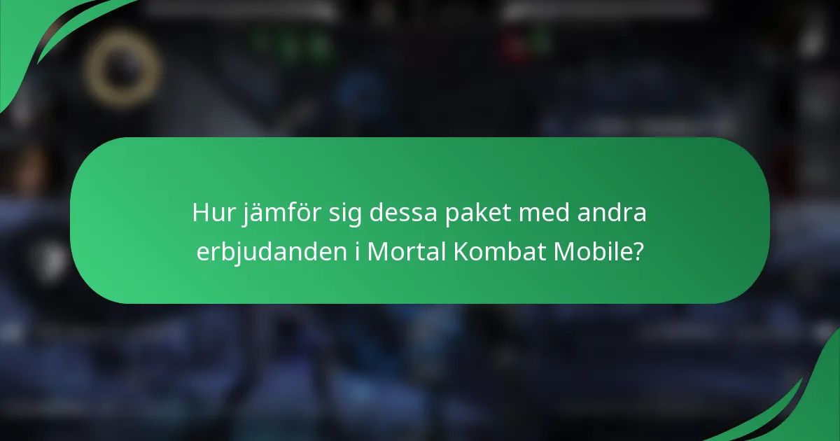 Hur jämför sig dessa paket med andra erbjudanden i Mortal Kombat Mobile?
