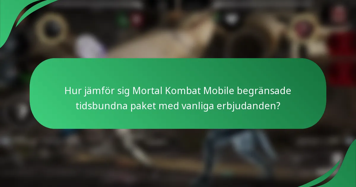 Hur jämför sig Mortal Kombat Mobile begränsade tidsbundna paket med vanliga erbjudanden?