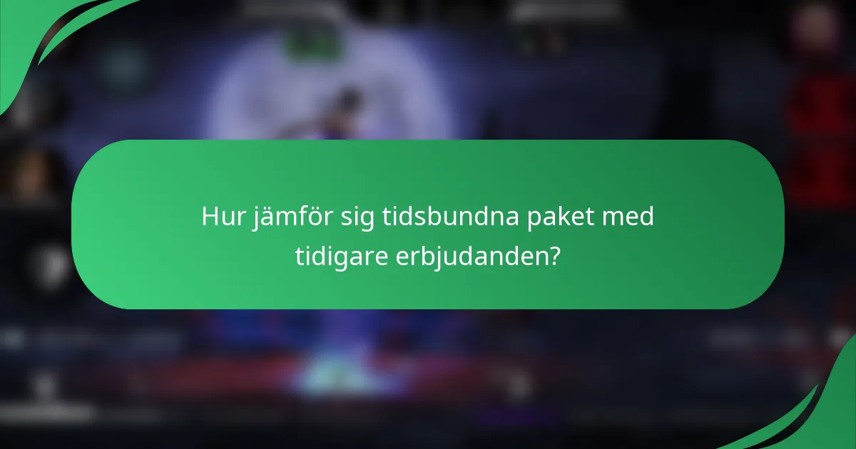 Hur jämför sig tidsbundna paket med tidigare erbjudanden?