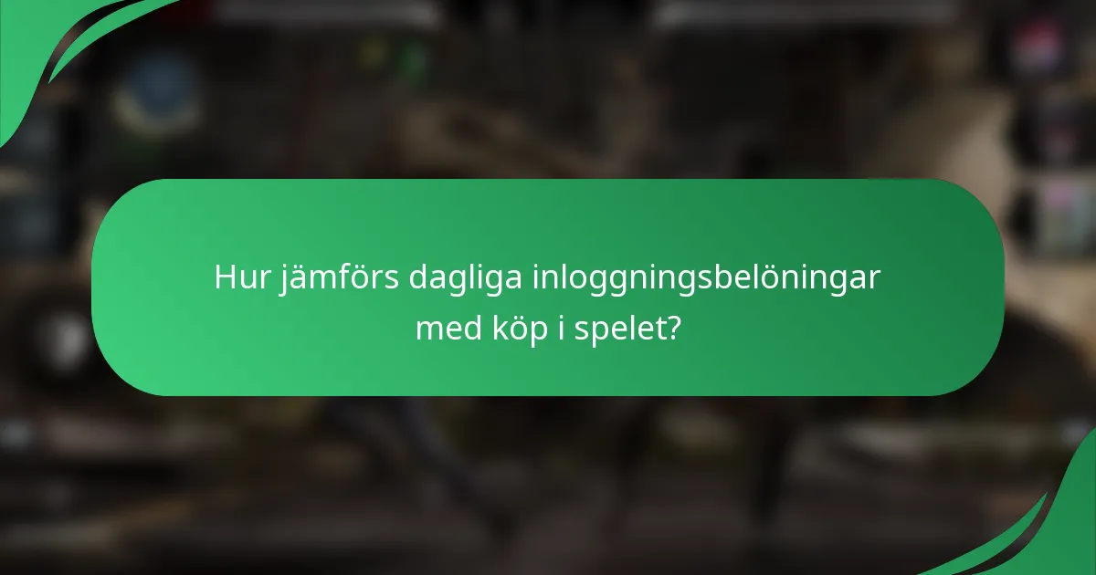 Hur jämförs dagliga inloggningsbelöningar med köp i spelet?