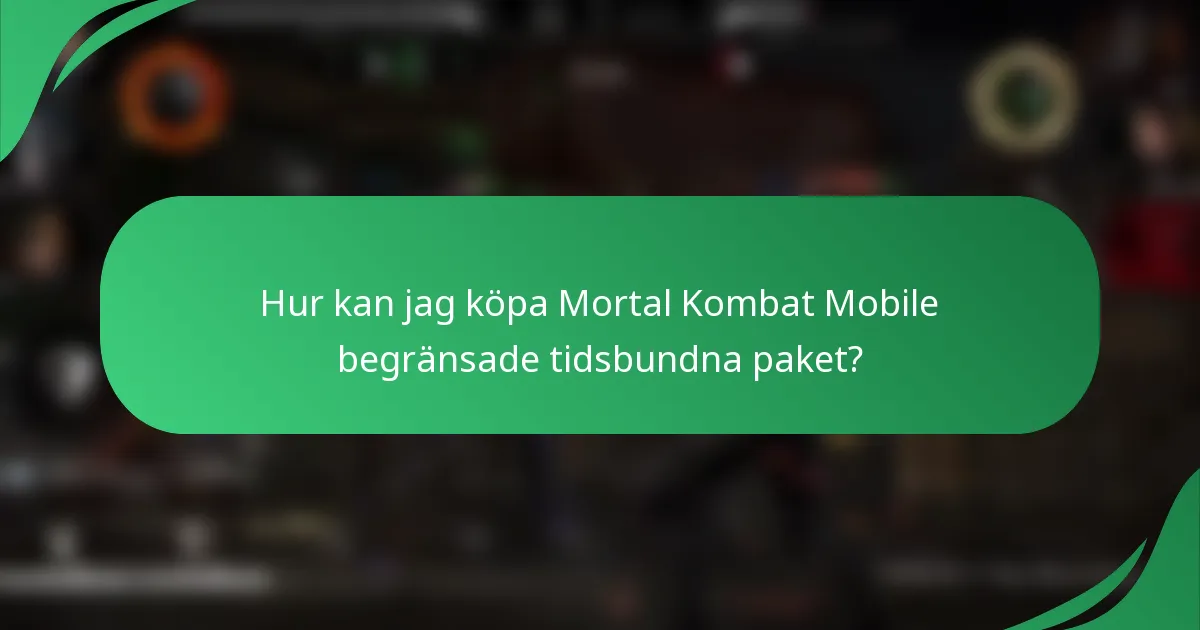 Hur kan jag köpa Mortal Kombat Mobile begränsade tidsbundna paket?