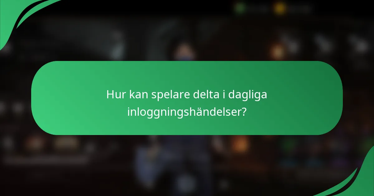 Hur kan spelare delta i dagliga inloggningshändelser?