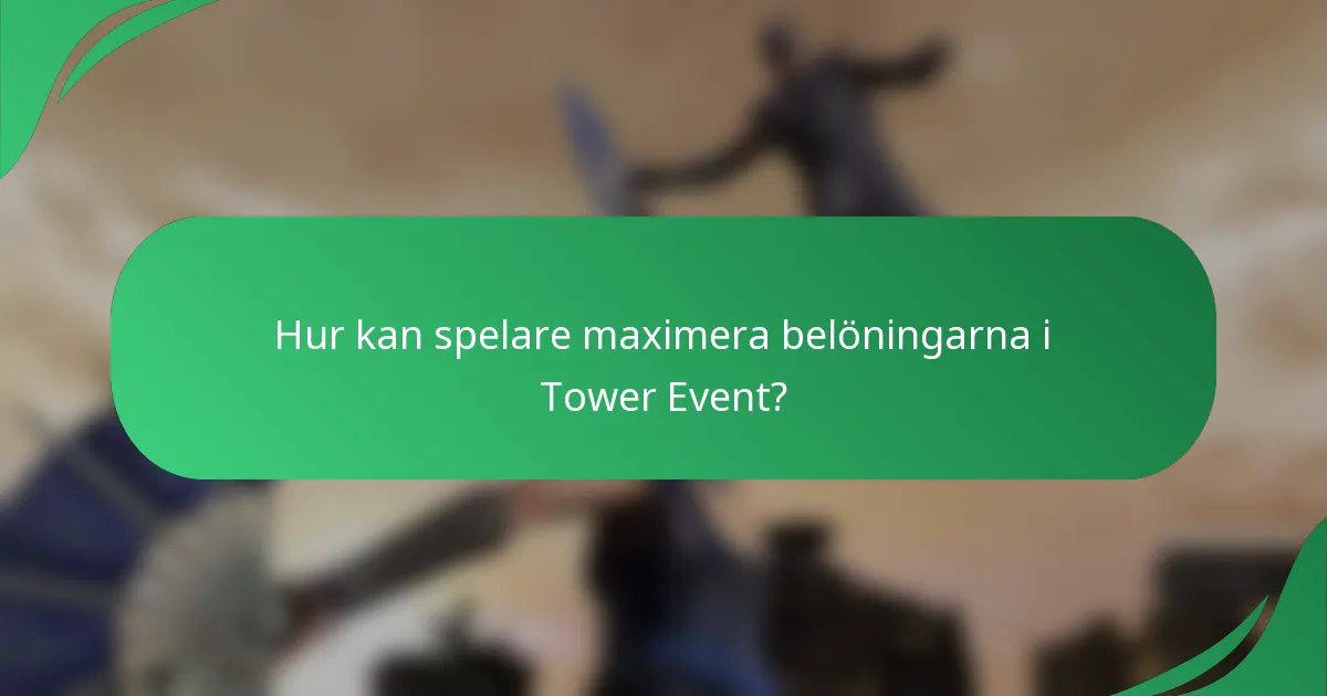 Hur kan spelare maximera belöningarna i Tower Event?