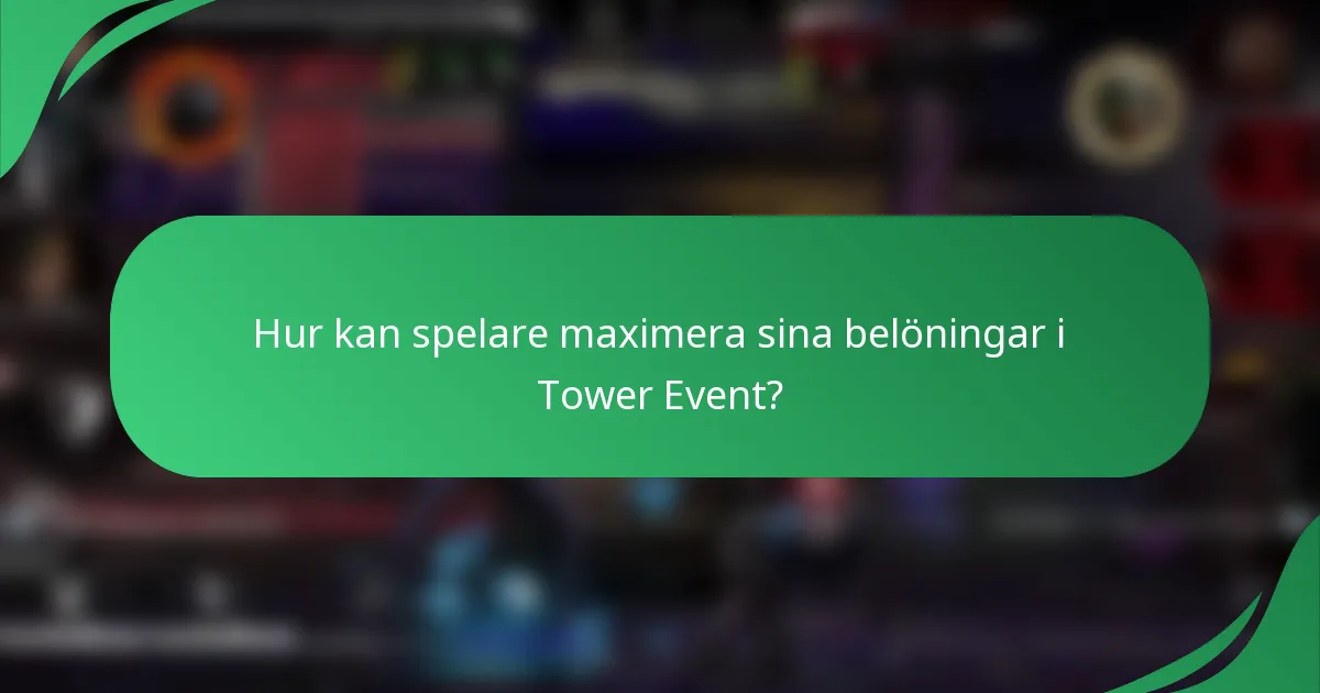 Hur kan spelare maximera sina belöningar i Tower Event?
