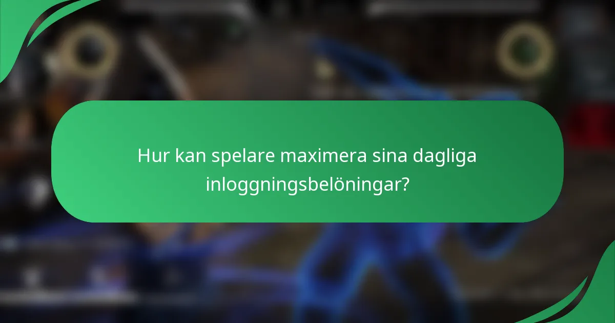 Hur kan spelare maximera sina dagliga inloggningsbelöningar?