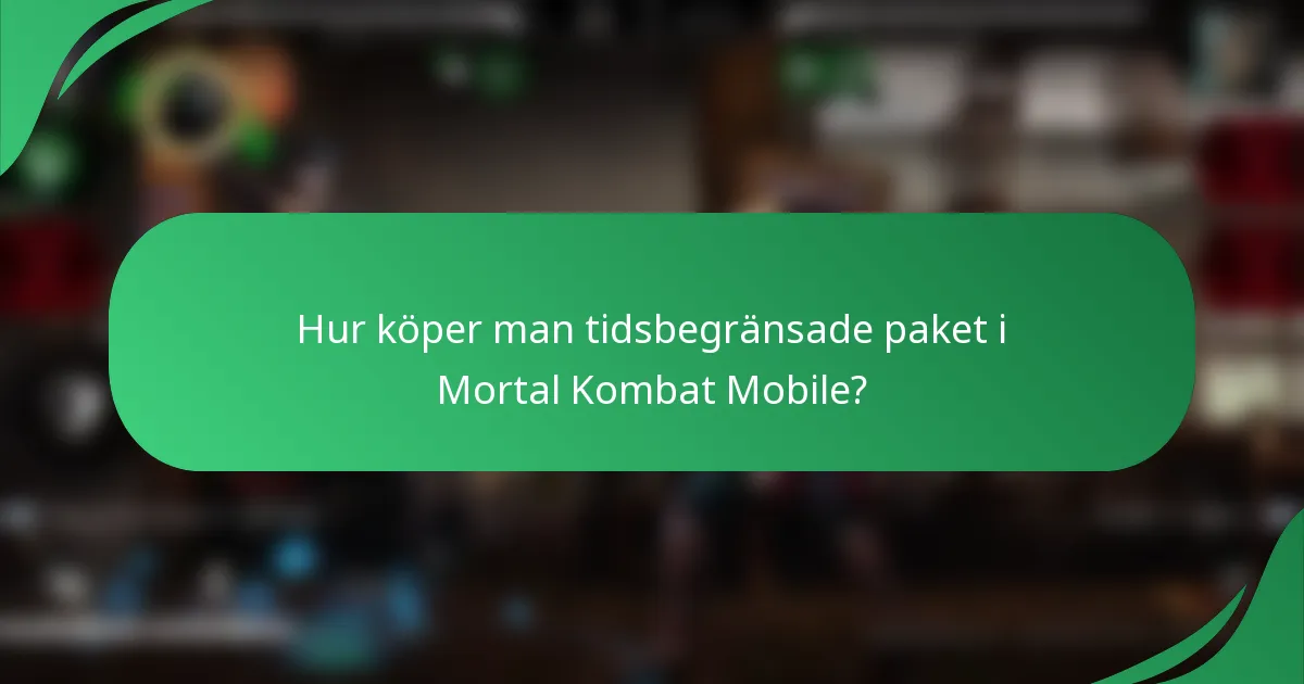 Hur köper man tidsbegränsade paket i Mortal Kombat Mobile?