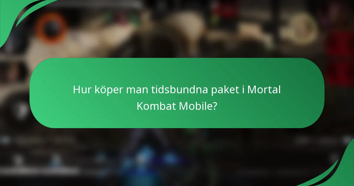 Hur köper man tidsbundna paket i Mortal Kombat Mobile?