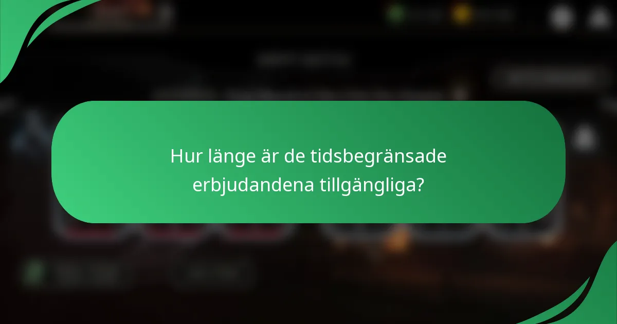 Hur länge är de tidsbegränsade erbjudandena tillgängliga?