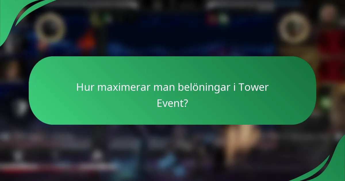 Hur maximerar man belöningar i Tower Event?