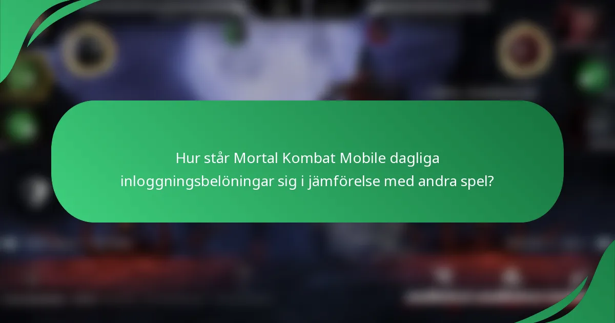 Hur står Mortal Kombat Mobile dagliga inloggningsbelöningar sig i jämförelse med andra spel?