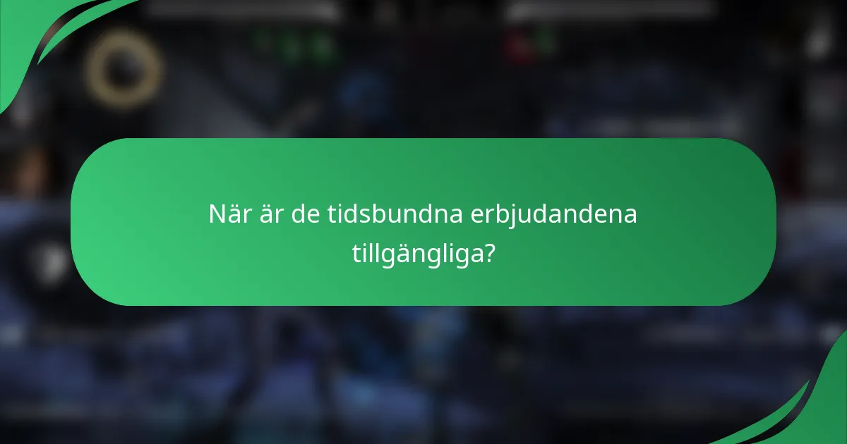När är de tidsbundna erbjudandena tillgängliga?