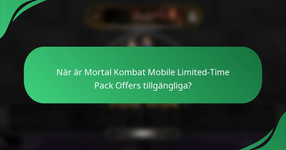 När är Mortal Kombat Mobile Limited-Time Pack Offers tillgängliga?