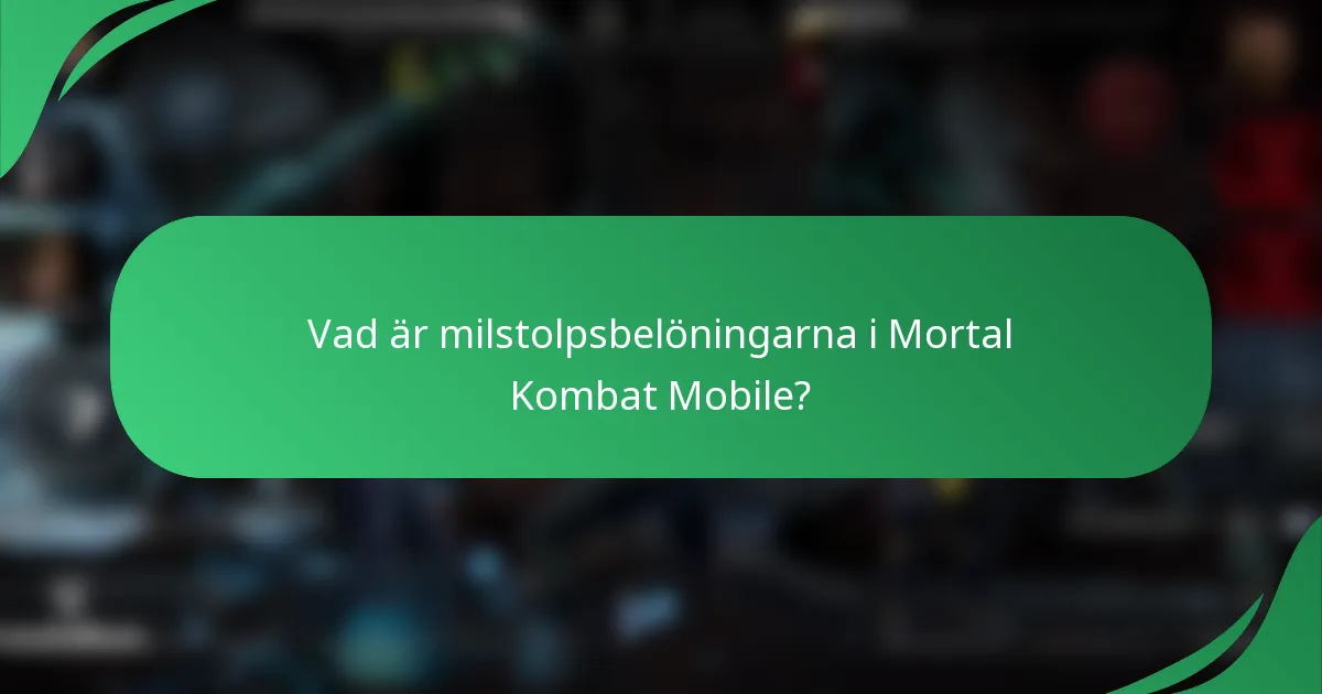 Vad är milstolpsbelöningarna i Mortal Kombat Mobile?