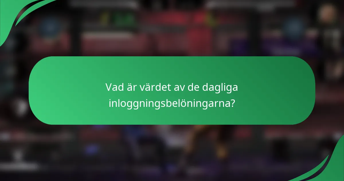 Vad är värdet av de dagliga inloggningsbelöningarna?