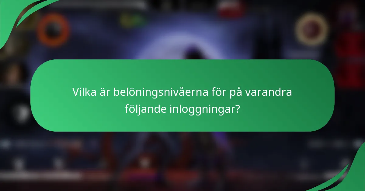 Vilka är belöningsnivåerna för på varandra följande inloggningar?