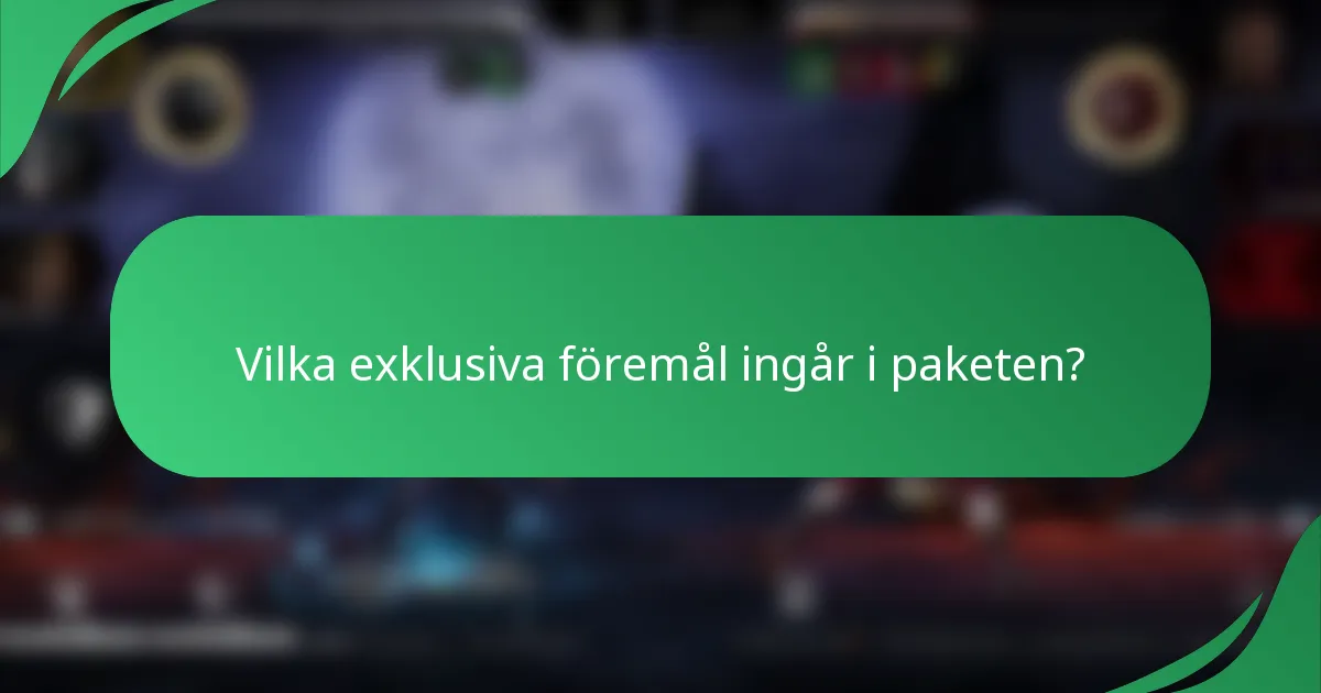Vilka exklusiva föremål ingår i paketen?