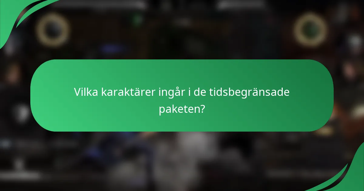 Vilka karaktärer ingår i de tidsbegränsade paketen?