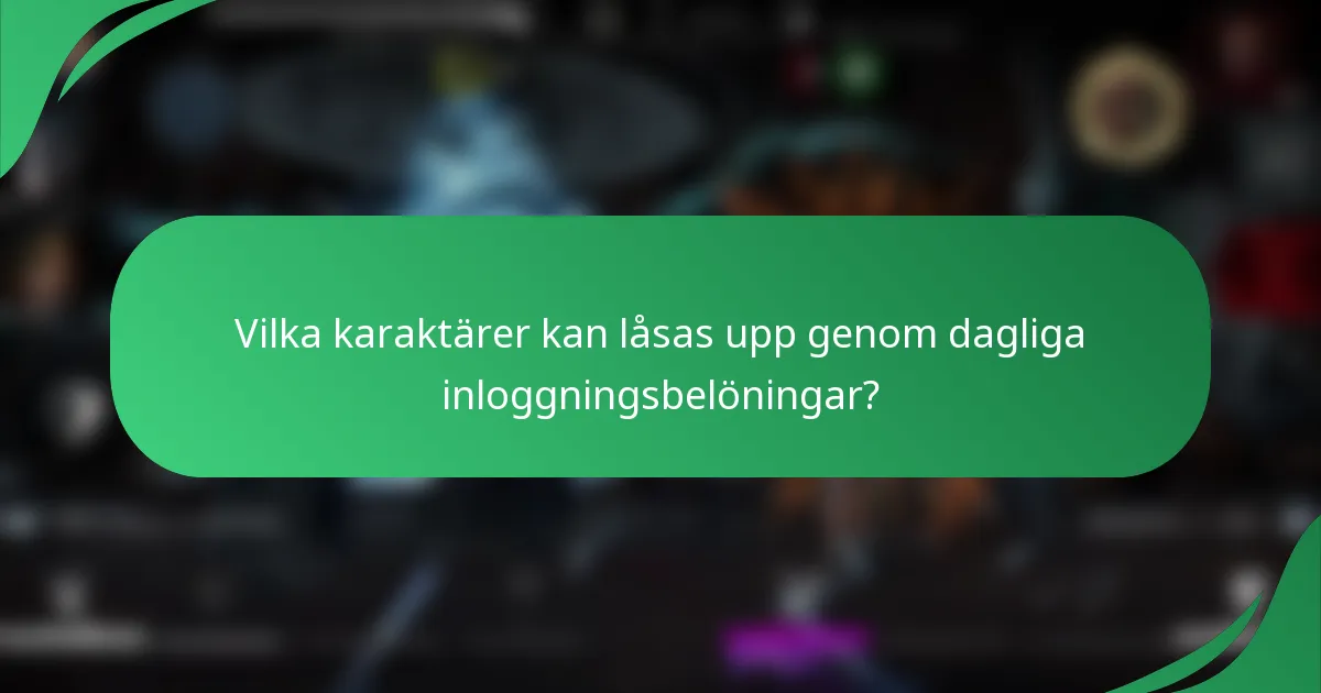 Vilka karaktärer kan låsas upp genom dagliga inloggningsbelöningar?