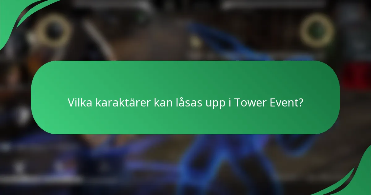Vilka karaktärer kan låsas upp i Tower Event?