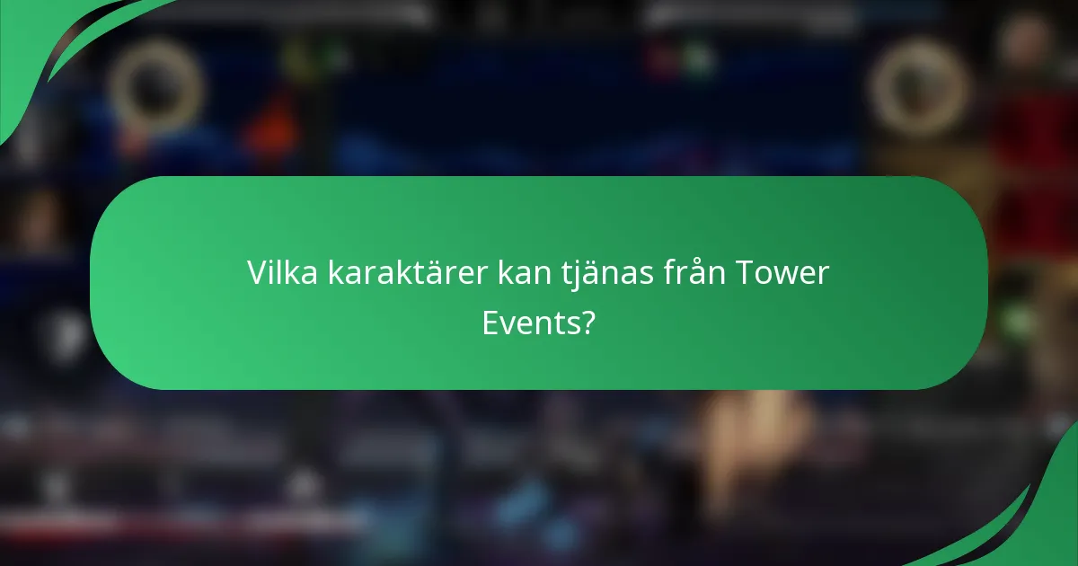 Vilka karaktärer kan tjänas från Tower Events?
