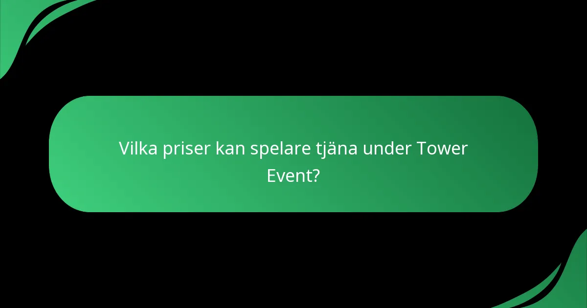 Vilka priser kan spelare tjäna under Tower Event?