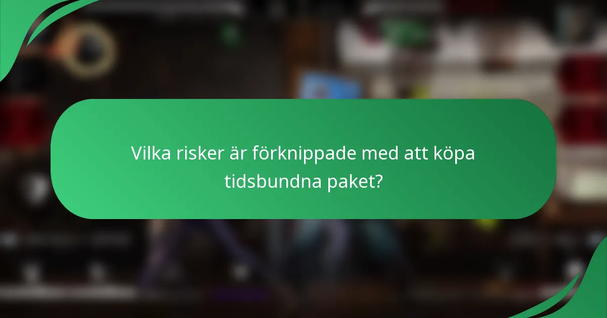 Vilka risker är förknippade med att köpa tidsbundna paket?