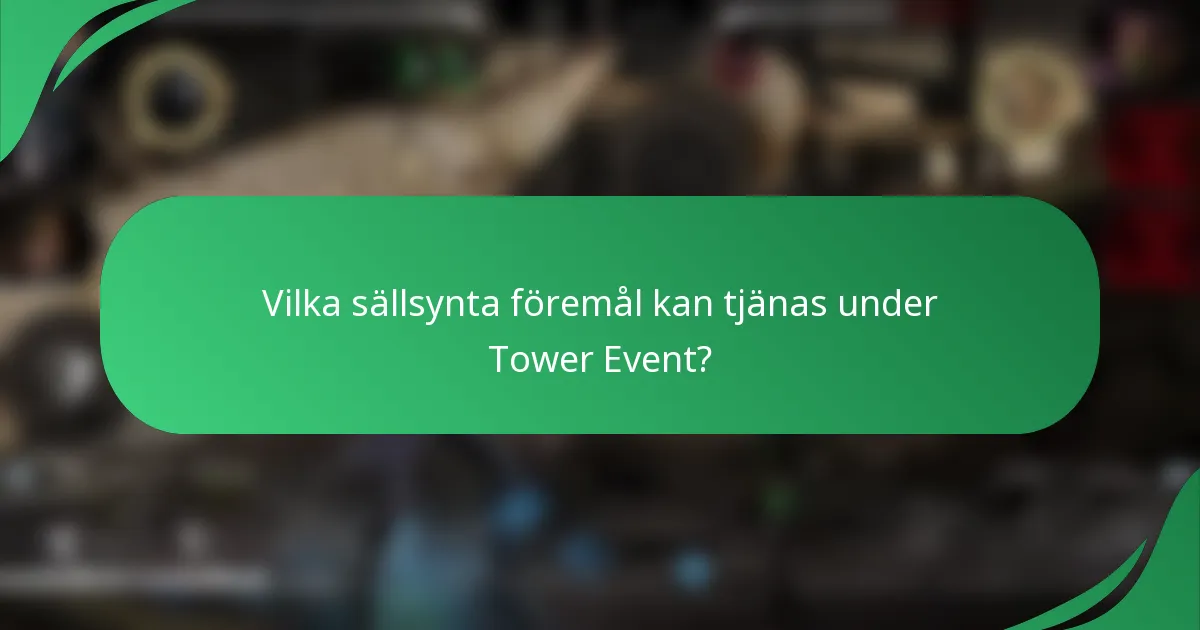 Vilka sällsynta föremål kan tjänas under Tower Event?