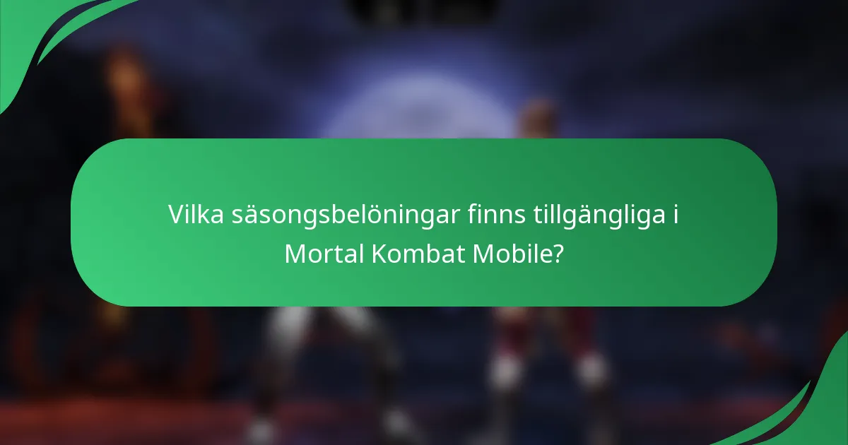 Vilka säsongsbelöningar finns tillgängliga i Mortal Kombat Mobile?