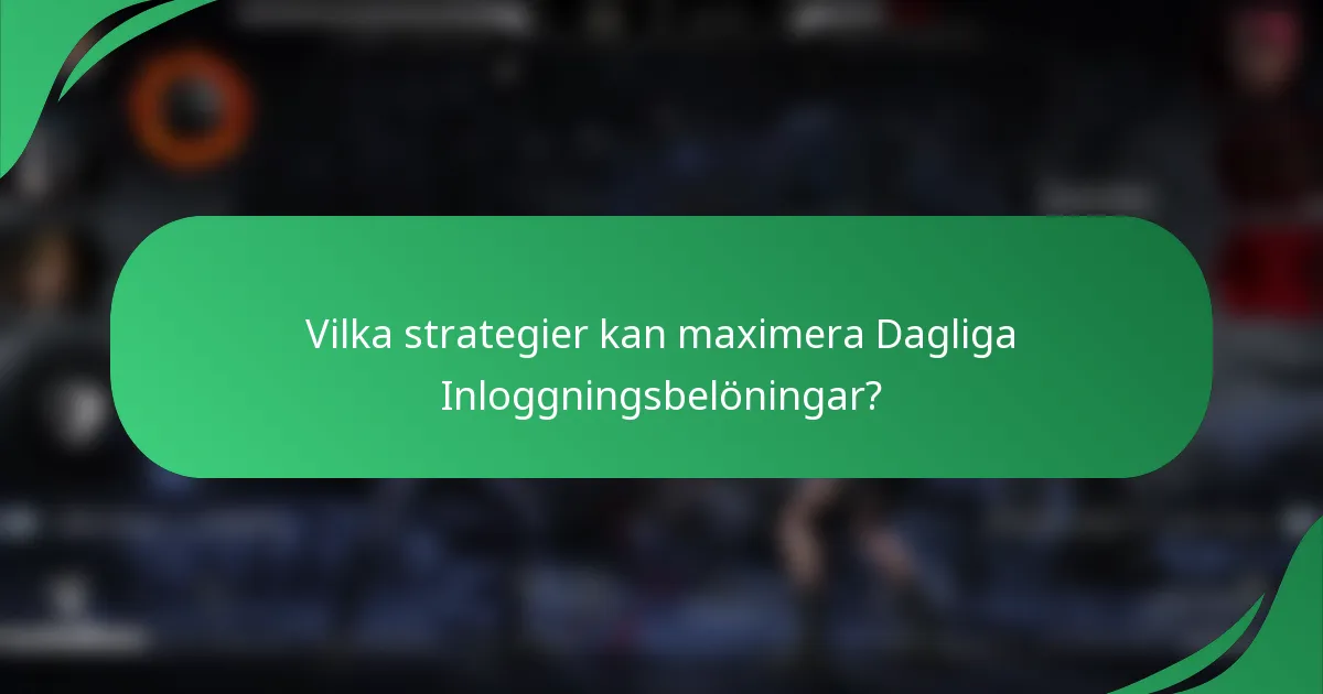 Vilka strategier kan maximera Dagliga Inloggningsbelöningar?