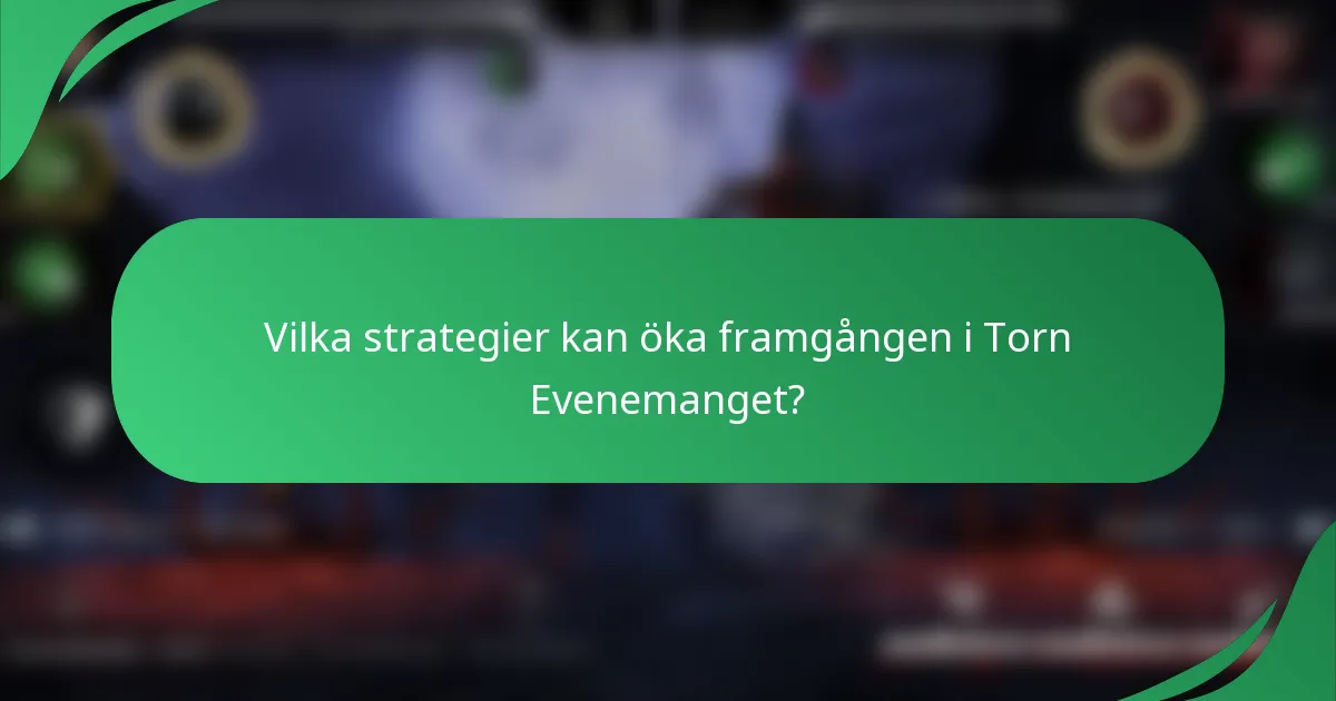 Vilka strategier kan öka framgången i Torn Evenemanget?