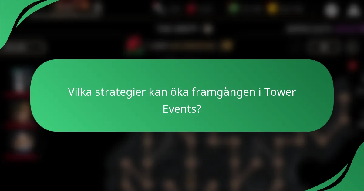 Vilka strategier kan öka framgången i Tower Events?