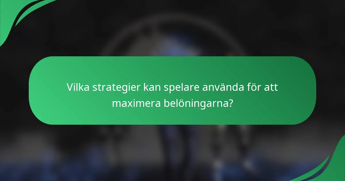 Vilka strategier kan spelare använda för att maximera belöningarna?