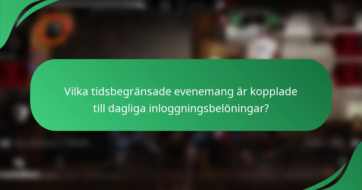 Vilka tidsbegränsade evenemang är kopplade till dagliga inloggningsbelöningar?