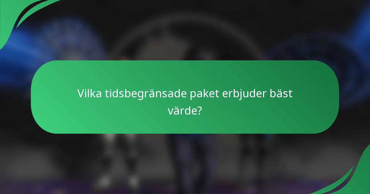 Vilka tidsbegränsade paket erbjuder bäst värde?