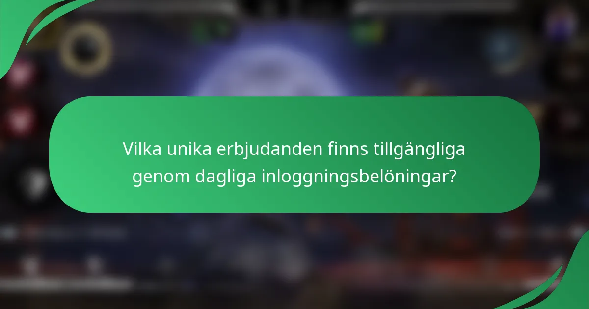 Vilka unika erbjudanden finns tillgängliga genom dagliga inloggningsbelöningar?