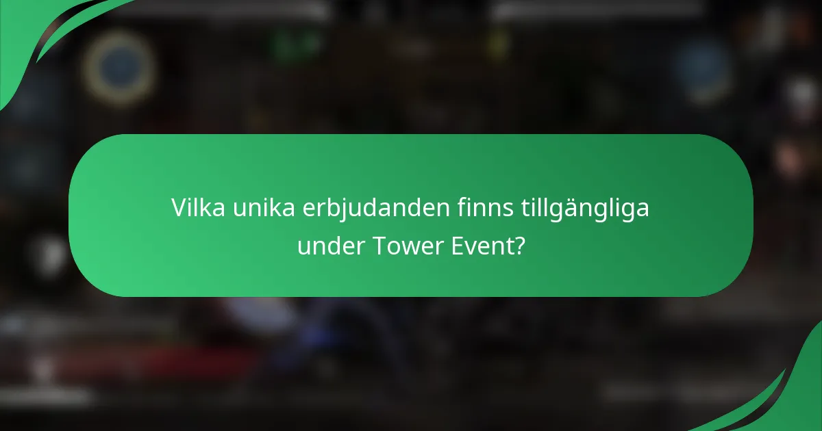 Vilka unika erbjudanden finns tillgängliga under Tower Event?