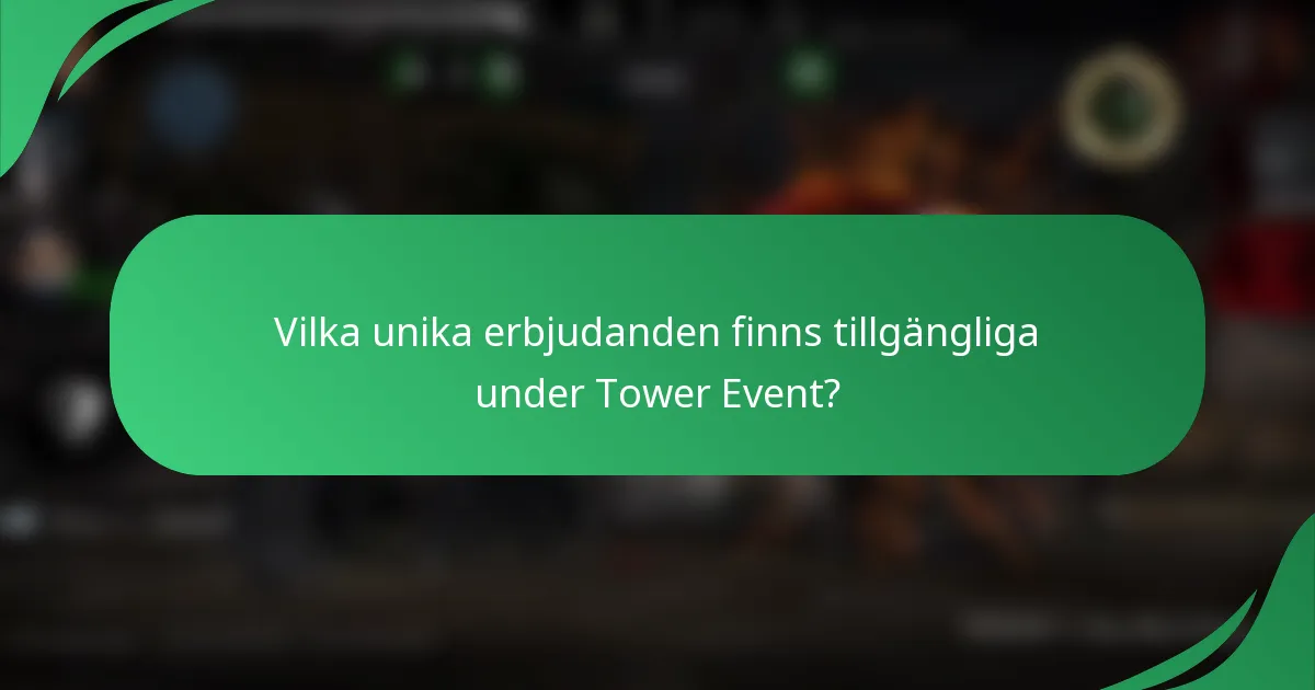 Vilka unika erbjudanden finns tillgängliga under Tower Event?