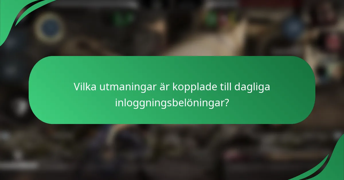 Vilka utmaningar är kopplade till dagliga inloggningsbelöningar?