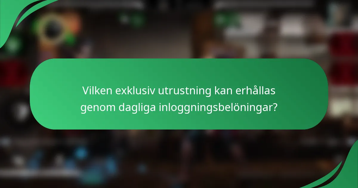 Vilken exklusiv utrustning kan erhållas genom dagliga inloggningsbelöningar?