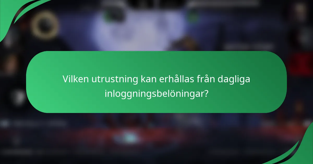 Vilken utrustning kan erhållas från dagliga inloggningsbelöningar?