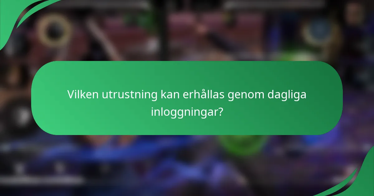 Vilken utrustning kan erhållas genom dagliga inloggningar?
