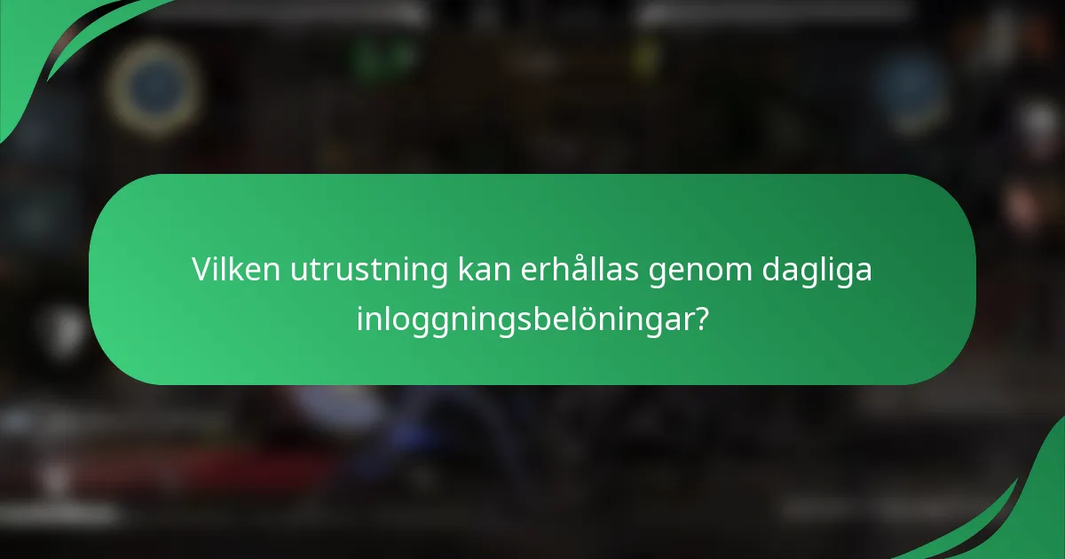 Vilken utrustning kan erhållas genom dagliga inloggningsbelöningar?
