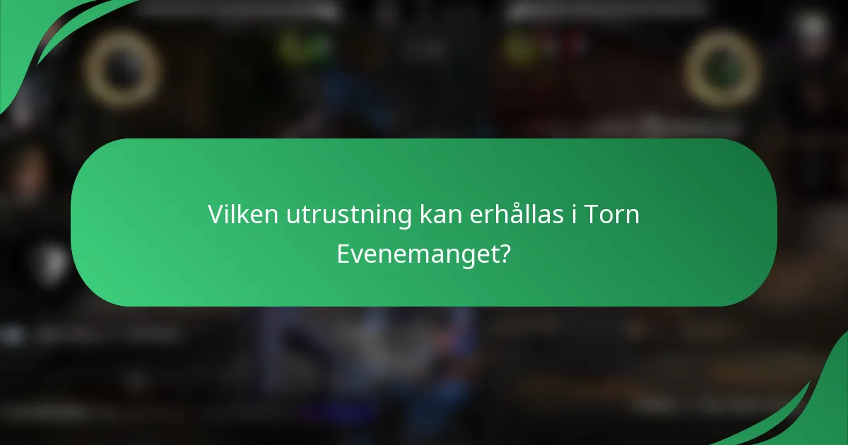 Vilken utrustning kan erhållas i Torn Evenemanget?